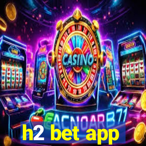 h2 bet app